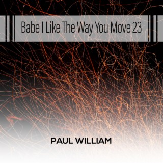 Babe I Like The Way You Move 23
