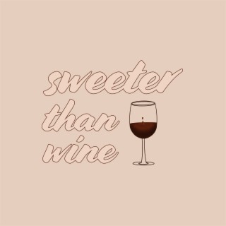 Sweeter Than Wine