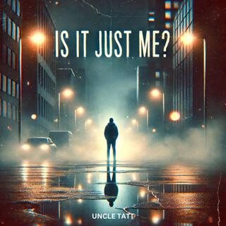 Is it just ME? lyrics | Boomplay Music