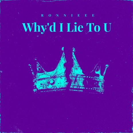 Why'd I Lie to U | Boomplay Music