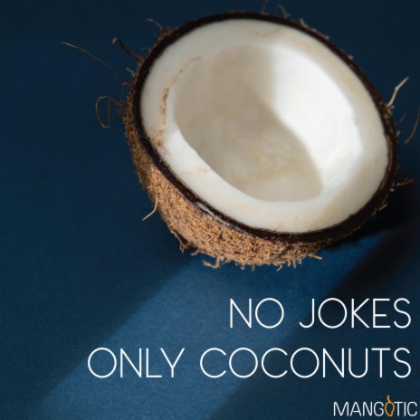 No jokes only coconuts