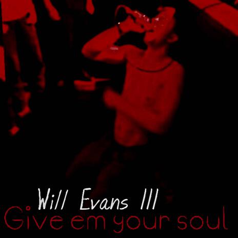 Give Em Your Soul | Boomplay Music