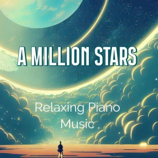 A Million Stars : Peaceful Piano Music, Relaxing Music, Night Time Music, Romantic Background Music