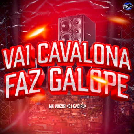 VAI CAVALONA FAZ GALOPE ft. Dj Gabiru & MC VUIZIKI | Boomplay Music