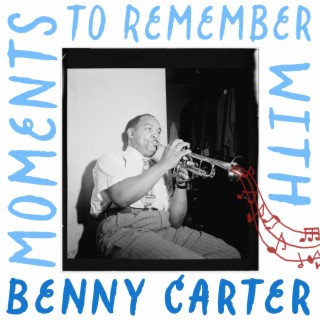 Moments to Remember with Benny Carter