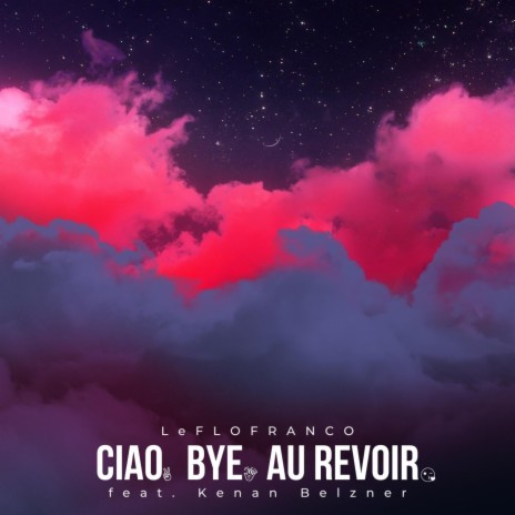 Ciao. Bye. Au revoir ft. Kenan Belzner | Boomplay Music