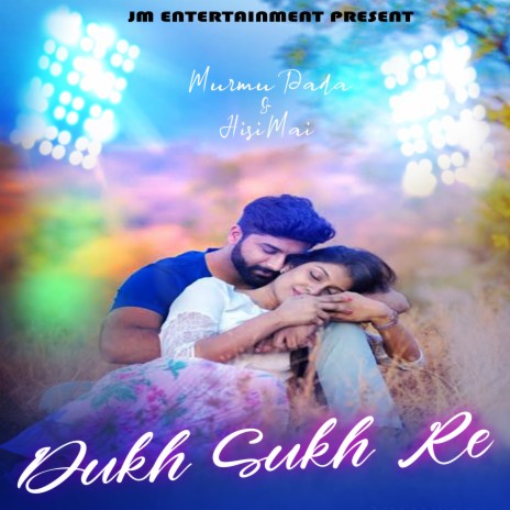 Dukh Sukh Re (Santali) ft. Hisi Mai | Boomplay Music