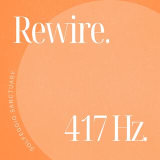 The 417 Hz Experience: Rewire