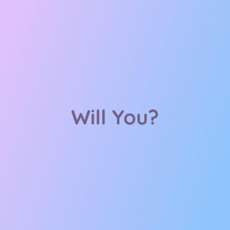 Will You? | Boomplay Music