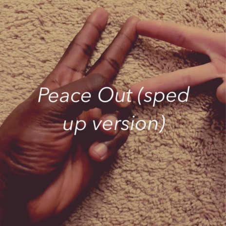 Peace Out (Sped Up) | Boomplay Music