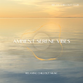 Ambient Serene Vibes: Relaxing Chillout Music