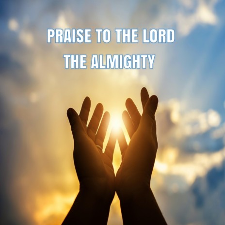 Praise to the Lord, the Almighty | Boomplay Music