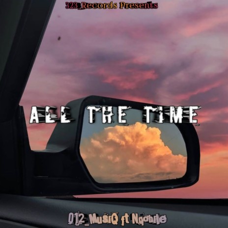 All The Time ft. Nqobile | Boomplay Music