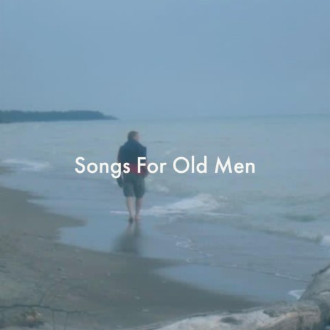 Songs for Old Men | Boomplay Music