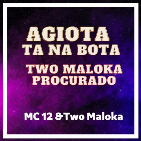 Agiota Ta na Bota, Two Maloka Procurado ft. MC 12 | Boomplay Music