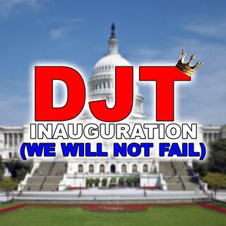 DJT Inauguration (We Will Not Fail)