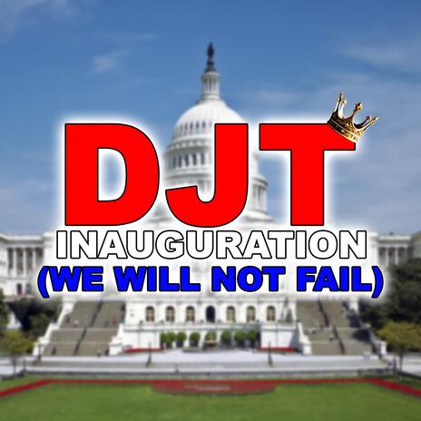 DJT Inauguration (We Will Not Fail) | Boomplay Music