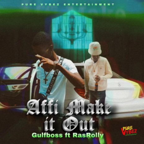 Affi make it out ft. Gulfboss | Boomplay Music