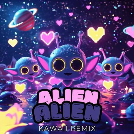 Alien Alien (Kawaii Remix) | Boomplay Music