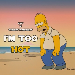 I'M TOO HOT