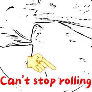 Can't stop rolling.