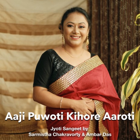Aaji Puwoti Kihore Aaroti (Jyoti Sangeet) ft. Sarmistha Chakravorty | Boomplay Music