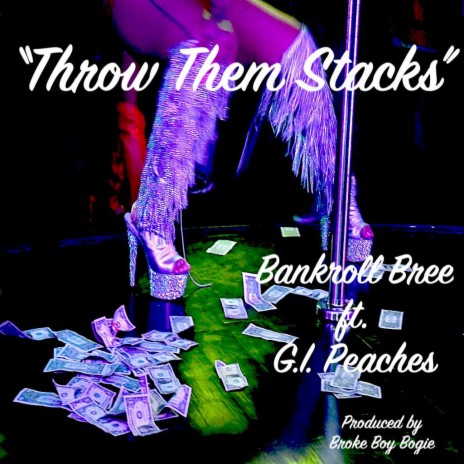 Throw Them Stacks ft. Bankroll Bree & G.I. Peaches | Boomplay Music