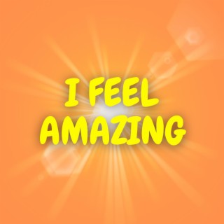 I feel amazing.