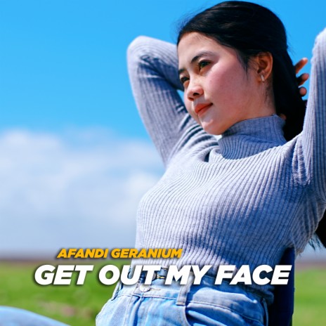 Get Out My Face | Boomplay Music