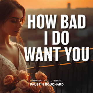 How Bad I Do Want You