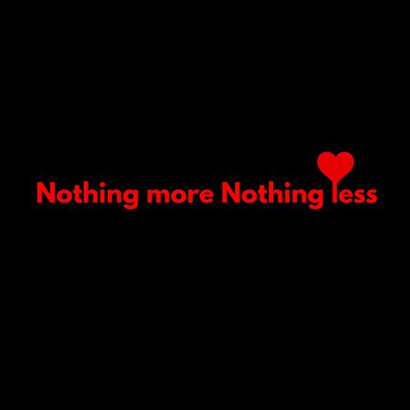 Nothing more, Nothing less | Boomplay Music