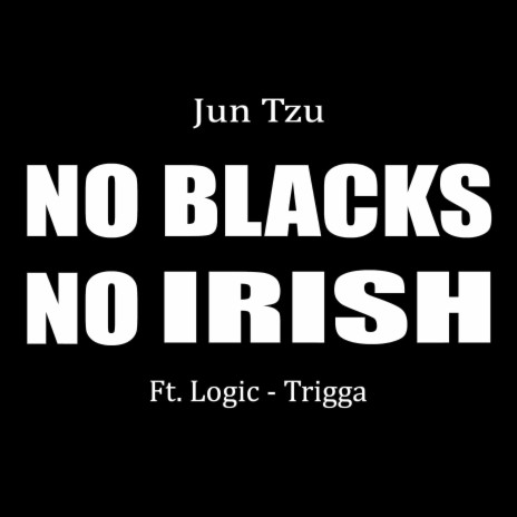 No Blacks No Irish ft. Logic & Trigga | Boomplay Music