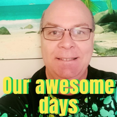 Our awesome days | Boomplay Music