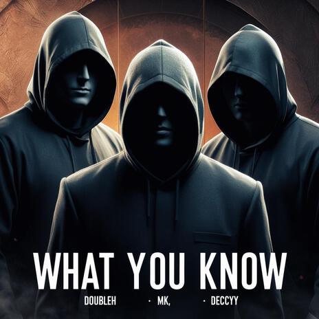 What You Know ft. MK & Deccyy | Boomplay Music