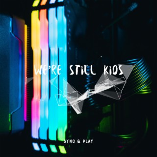 We're Still Kids lyrics | Boomplay Music