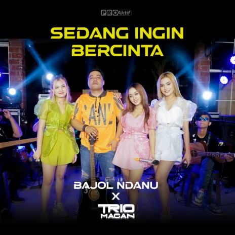 Sedang Ingin Bercinta ft. Trio Macan | Boomplay Music