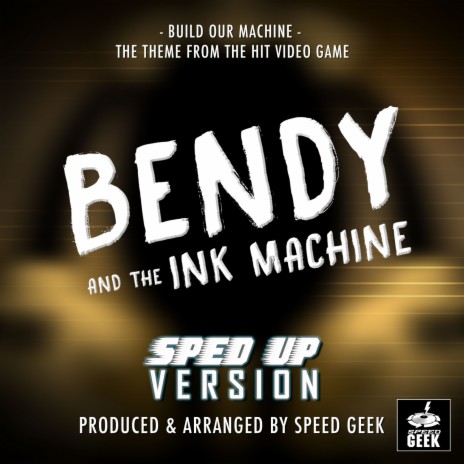 Build Our Machine (From Bendy And The Ink Machine) (Sped-Up Version) | Boomplay Music