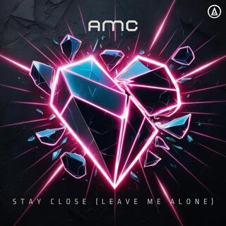 Stay Close (Leave Me Alone)