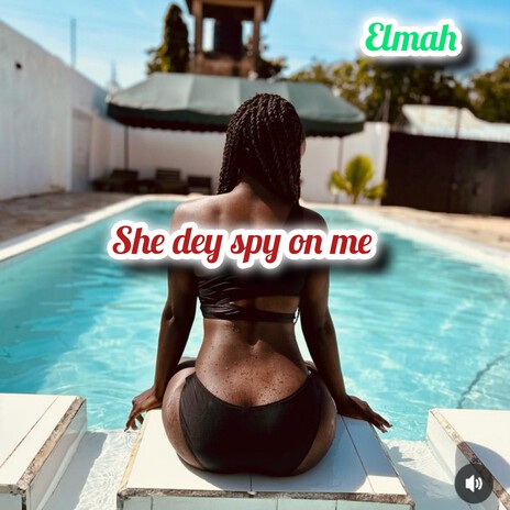 she dey spy on me | Boomplay Music