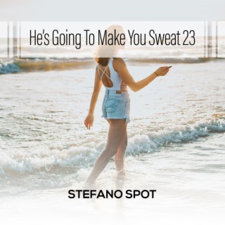 He's Going To Make You Sweat 23