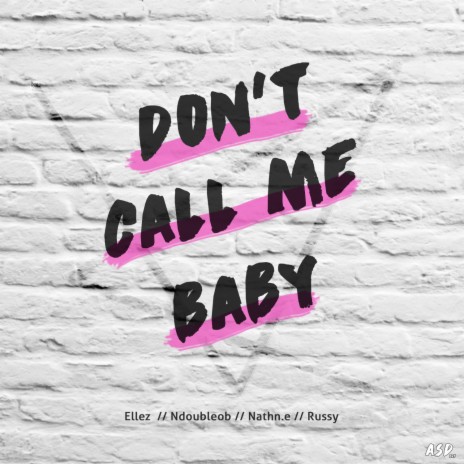 Don't Call Me Baby ft. Ellez, Ndoubleob, Nathn.E & Russy | Boomplay Music