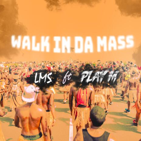 WALK IN DA MASS ft. PLAY M | Boomplay Music