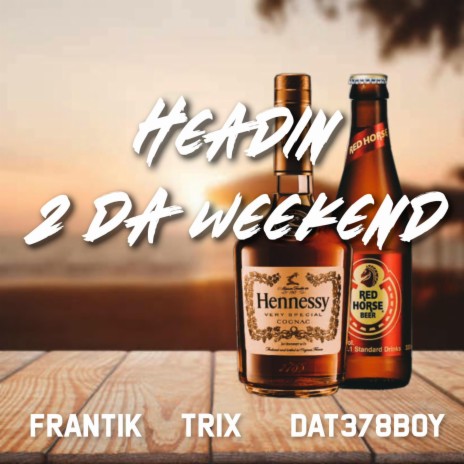 Headin 2 da Weekend ft. Frantik & Dat 378 boy | Boomplay Music