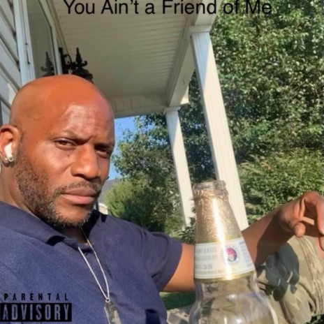 You ain't a friend of me | Boomplay Music