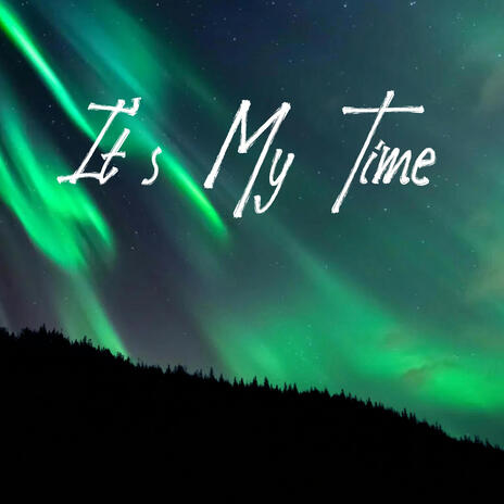 It's My Time | Boomplay Music