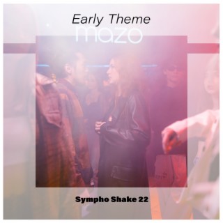 Early Theme Sympho Shake 22