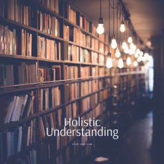 Holistic Understanding: Comprehensive Study