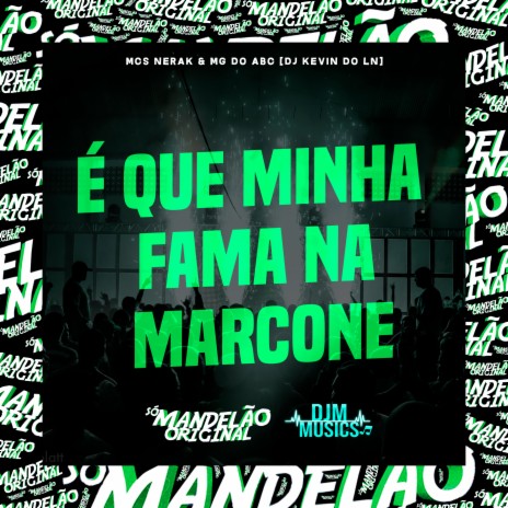 É Que Minha Fama na Marcone ft. MC Mg do Abc & Dj Kevin do Ln | Boomplay Music