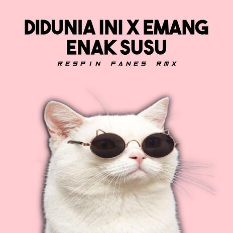 DIDUNIA INI X EMANG ENAK SUSU | Boomplay Music