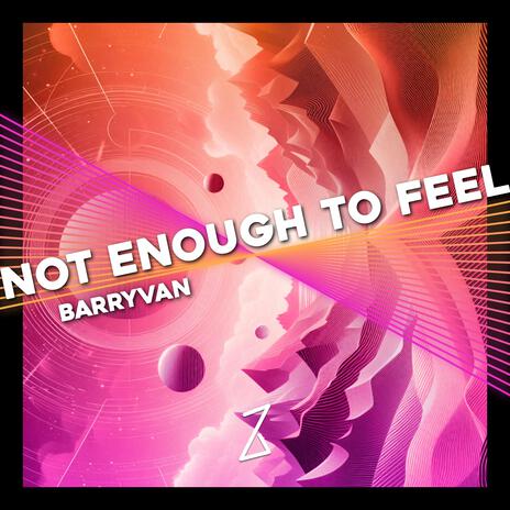 Not enough to feel | Boomplay Music